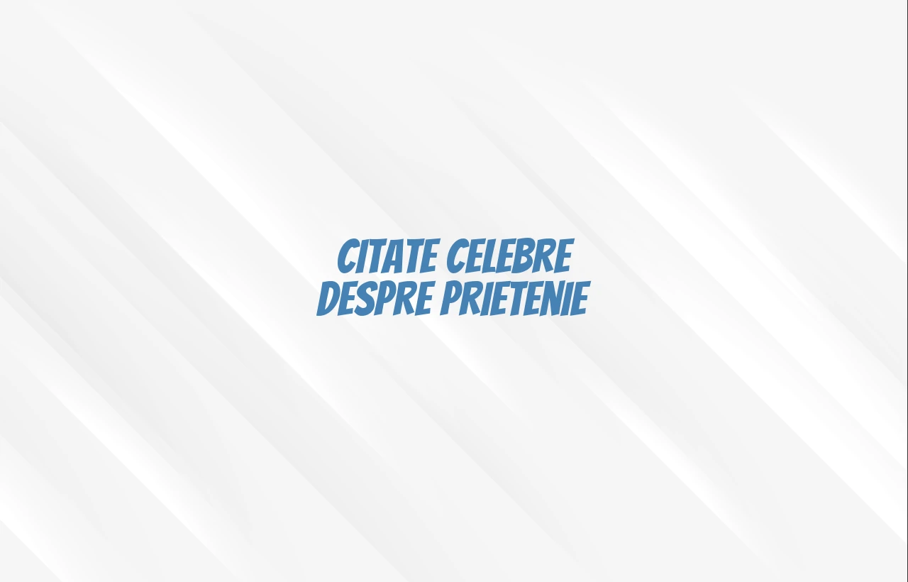 Citate celebre despre prietenie
