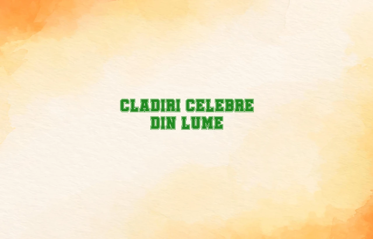 cladiri celebre din lume