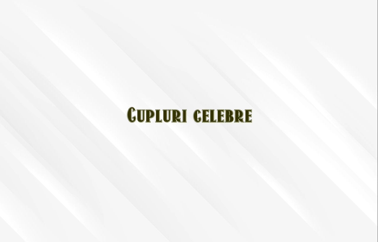 cupluri celebre