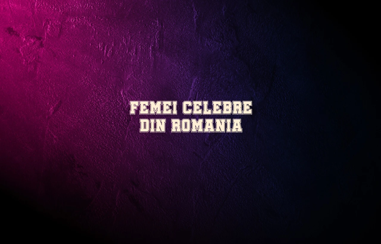 femei celebre din romania