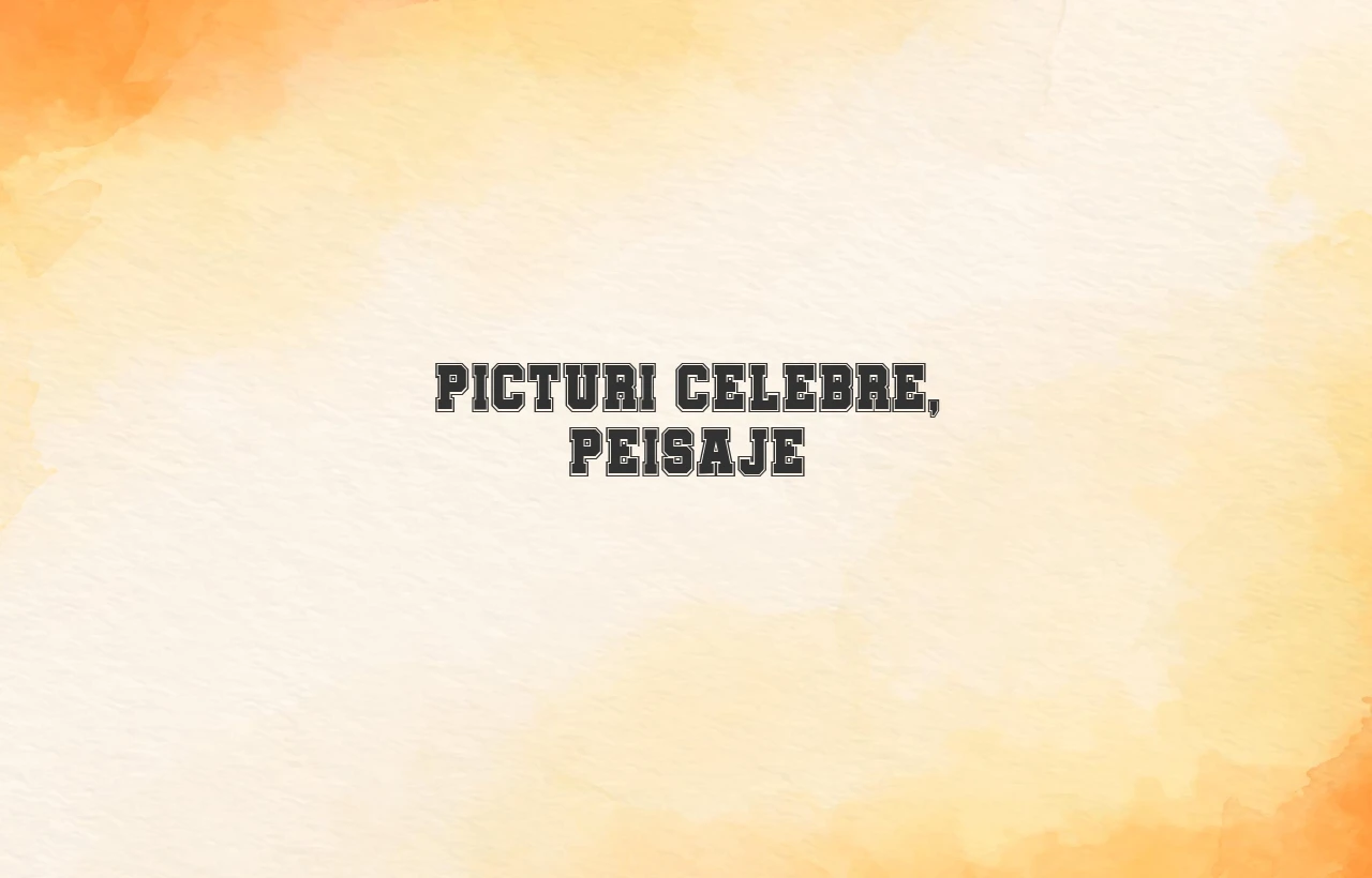Picturi celebre, peisaje