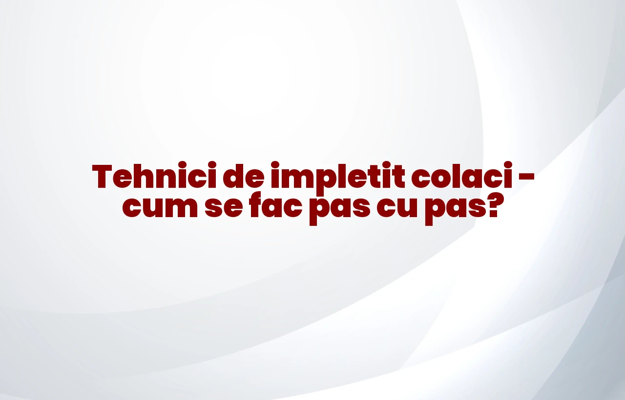 tehnici de impletit colaci