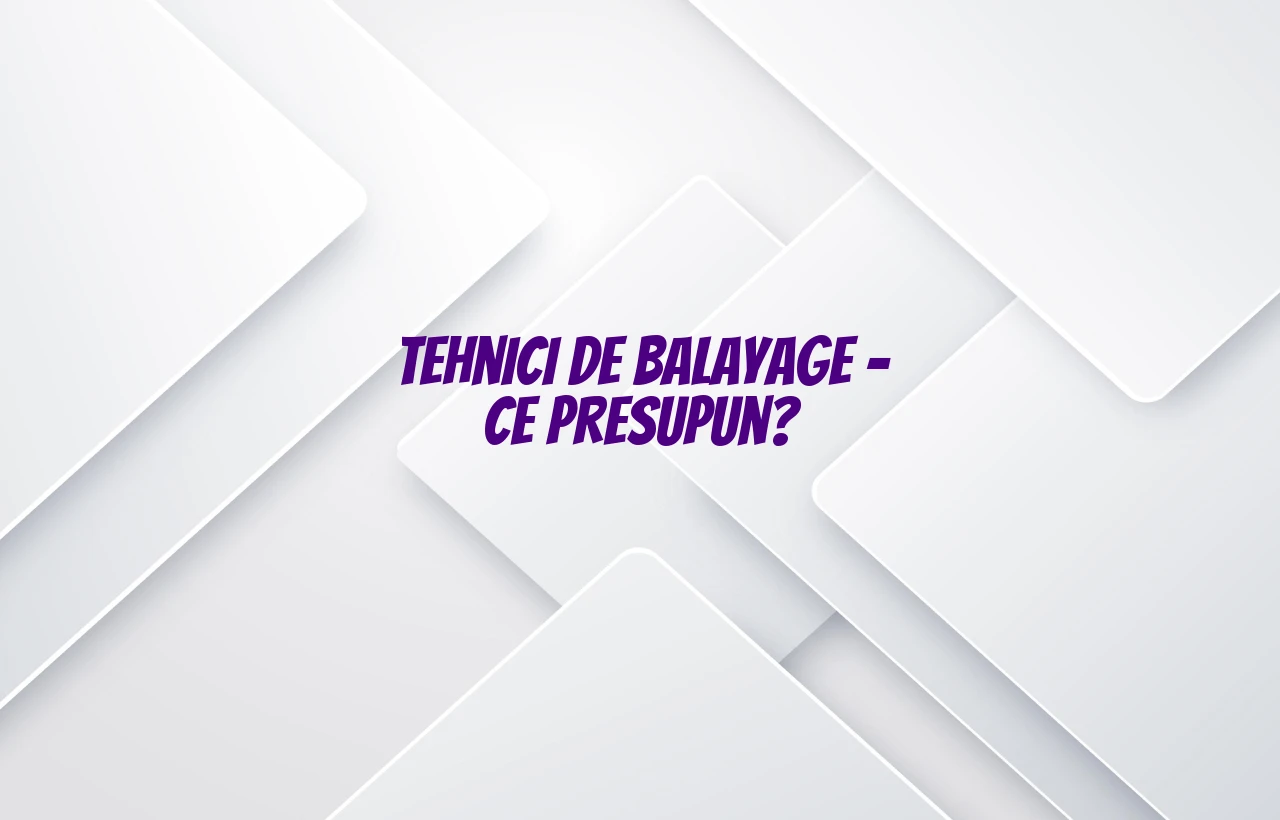 tehnici de balayage