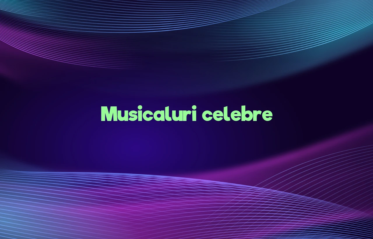 Musicaluri celebre